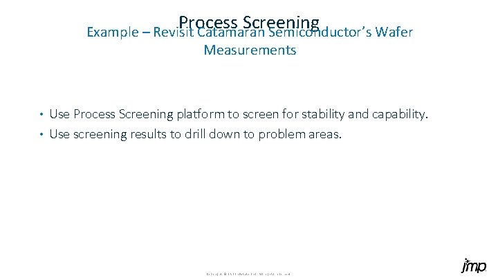 Process Screening Example – Revisit Catamaran Semiconductor’s Wafer Measurements Use Process Screening platform to