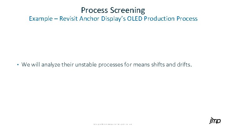 Process Screening Example – Revisit Anchor Display’s OLED Production Process • We will analyze