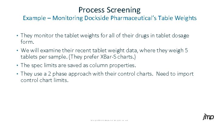Process Screening Example – Monitoring Dockside Pharmaceutical’s Table Weights They monitor the tablet weights