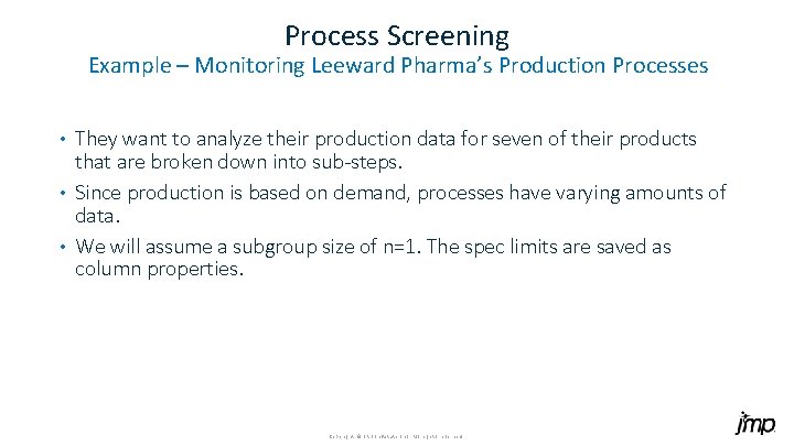 Process Screening Example – Monitoring Leeward Pharma’s Production Processes They want to analyze their