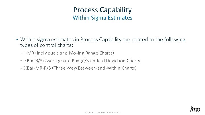 Process Capability Within Sigma Estimates • Within sigma estimates in Process Capability are related