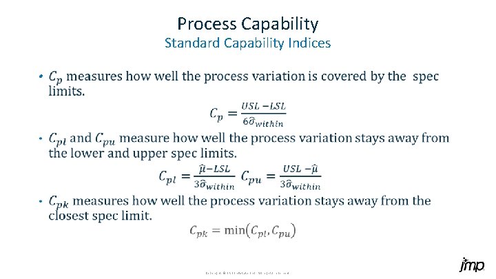 Process Capability Standard Capability Indices • Copyright © SAS Inst itute Inc. All rig