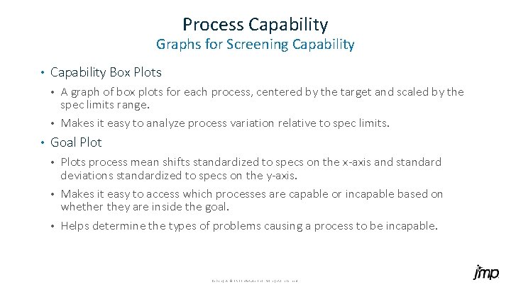 Process Capability Graphs for Screening Capability • Capability Box Plots A graph of box