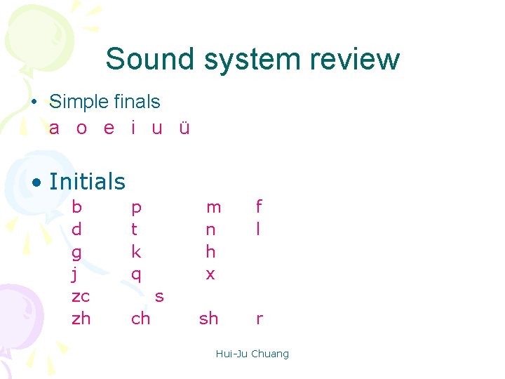 Sound system review • Simple finals a o e i u ü • Initials