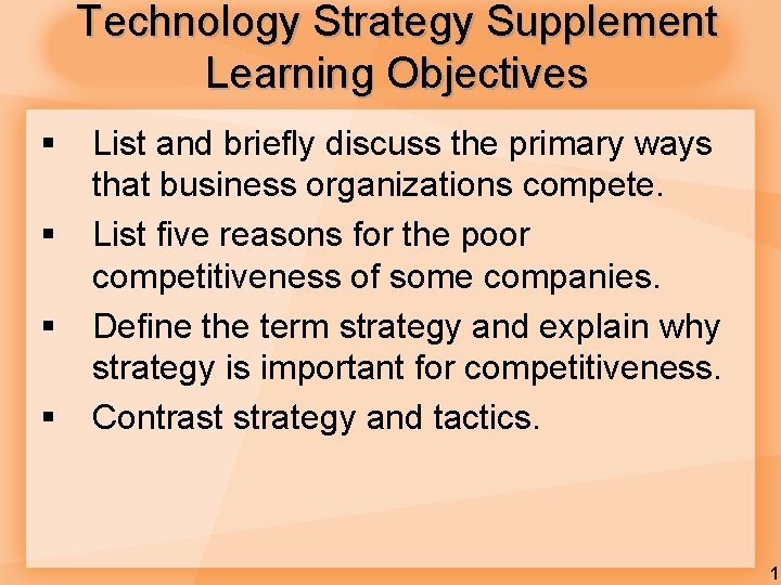 Technology Strategy Supplement Learning Objectives § § List and briefly discuss the primary ways