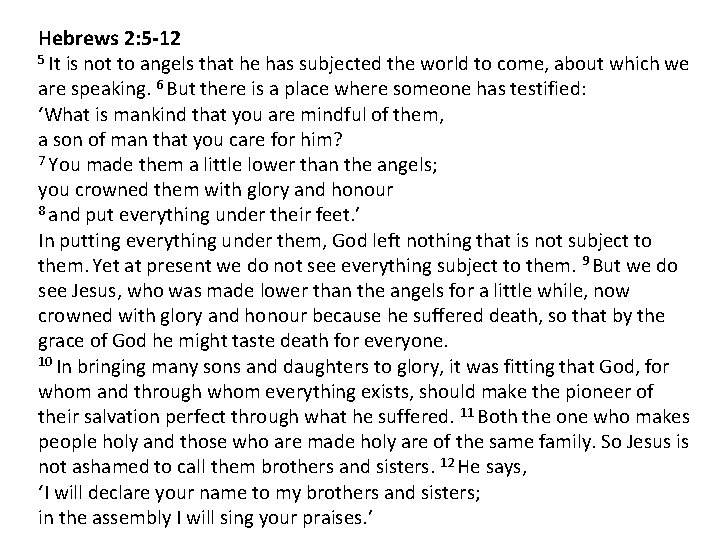 Hebrews 2: 5 -12 5 It is not to angels that he has subjected