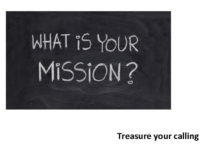 Treasure your calling 