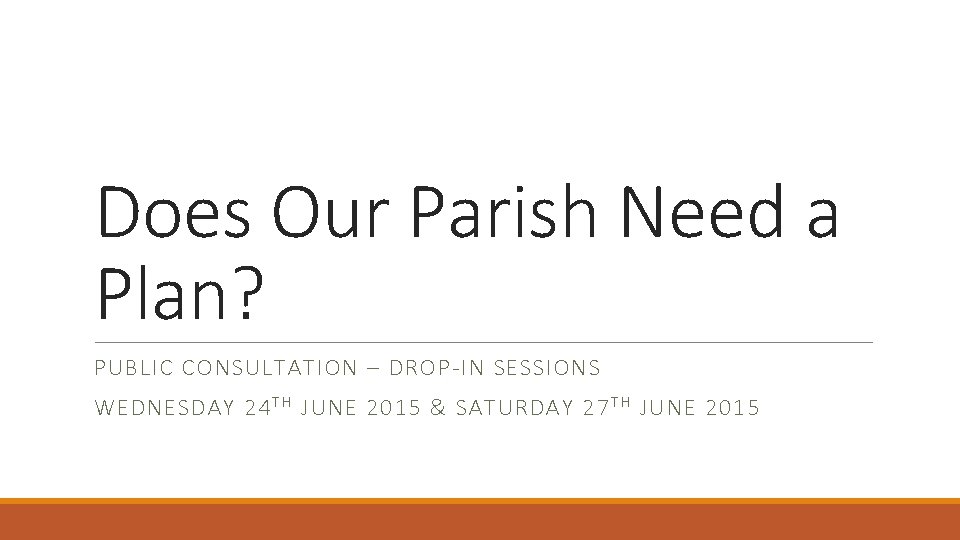 Does Our Parish Need a Plan? PUBLIC CONSULTATION – DROP-IN SESSIONS WEDNESDAY 24 T