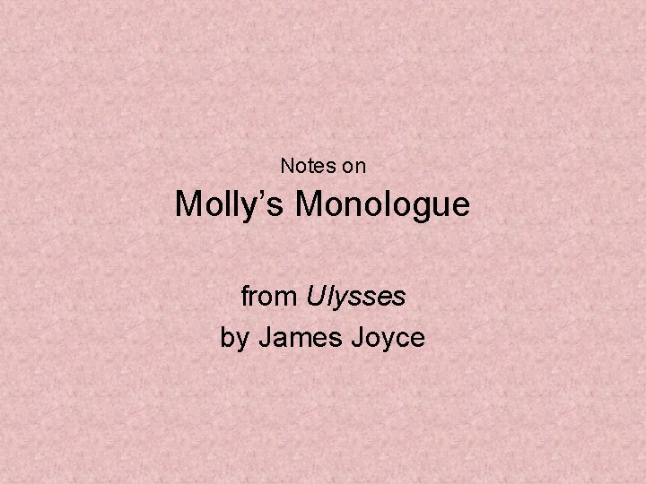 Notes on Molly’s Monologue from Ulysses by James Joyce 