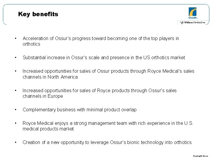 Key benefits • Acceleration of Ossur’s progress toward becoming one of the top players Key benefits • Acceleration of Ossur’s progress toward becoming one of the top players