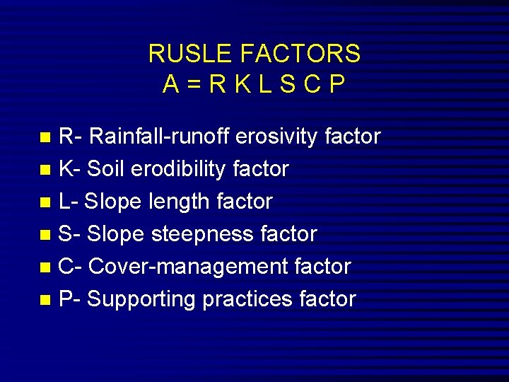 RUSLE FACTORS A=RKLSCP R- Rainfall-runoff erosivity factor n K- Soil erodibility factor n L-