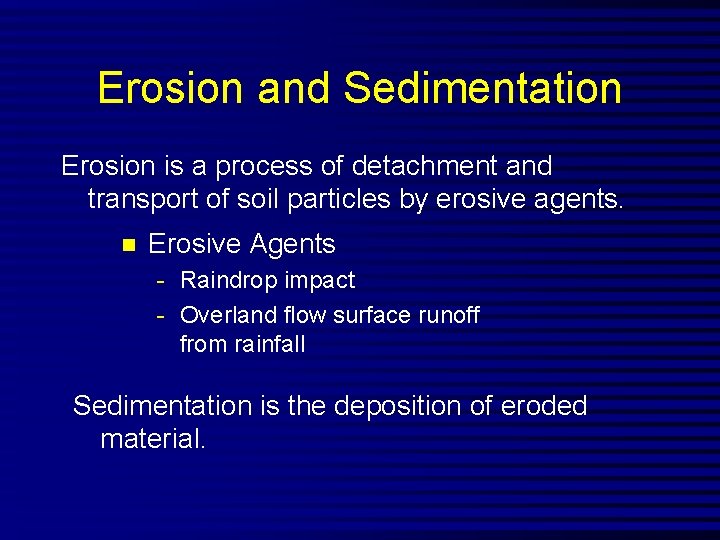 Erosion and Sedimentation Erosion is a process of detachment and transport of soil particles