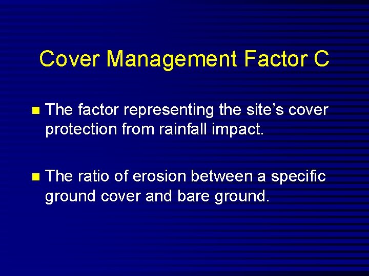 Cover Management Factor C n The factor representing the site’s cover protection from rainfall