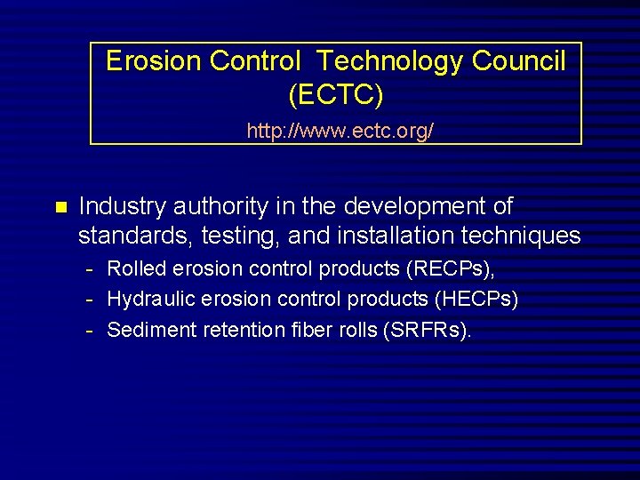 Erosion Control Technology Council (ECTC) http: //www. ectc. org/ n Industry authority in the