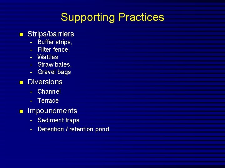 Supporting Practices n Strips/barriers - n Buffer strips, Filter fence, Wattles Straw bales, Gravel