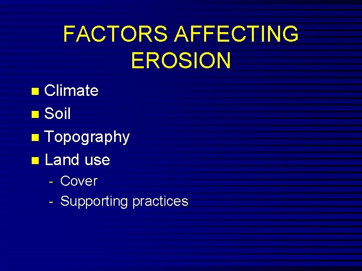 FACTORS AFFECTING EROSION Climate n Soil n Topography n Land use n - Cover