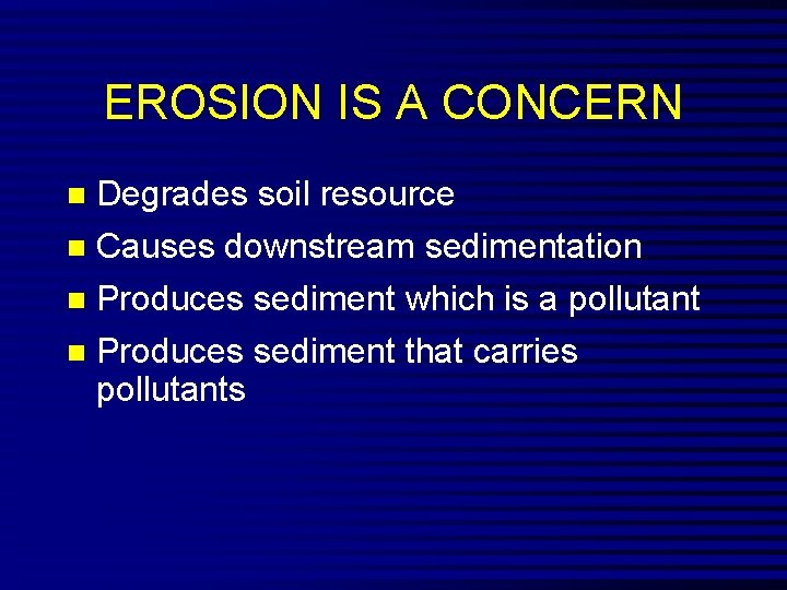 EROSION IS A CONCERN n Degrades soil resource n Causes downstream sedimentation n Produces