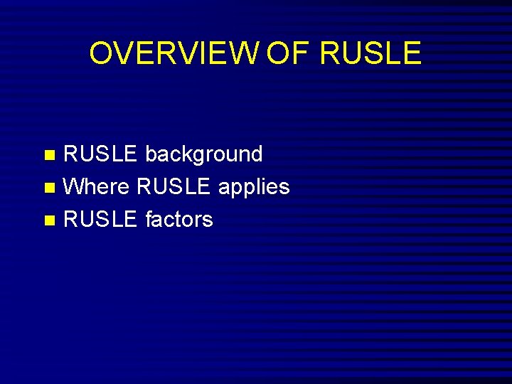 OVERVIEW OF RUSLE background n Where RUSLE applies n RUSLE factors n 