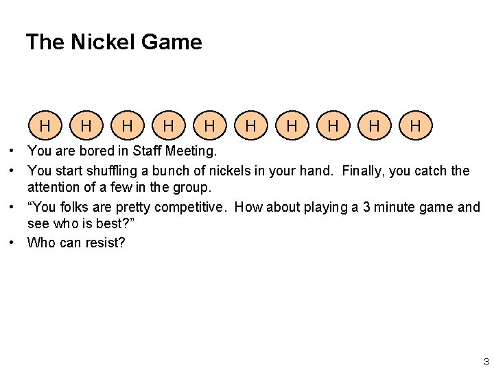 The Nickel Game H H H H H • You are bored in Staff
