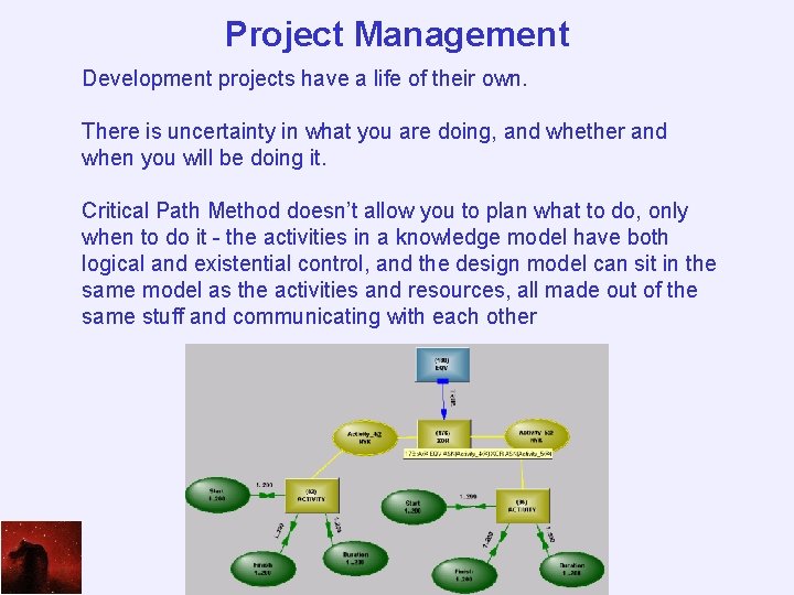 Project Management Development projects have a life of their own. There is uncertainty in