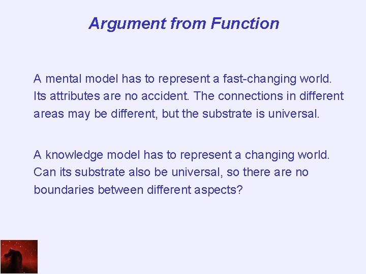 Argument from Function A mental model has to represent a fast-changing world. Its attributes