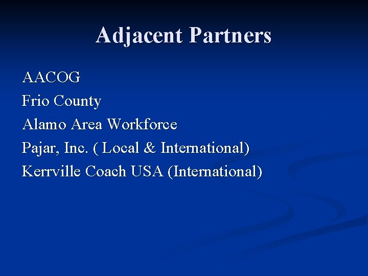 Adjacent Partners AACOG Frio County Alamo Area Workforce Pajar, Inc. ( Local & International)