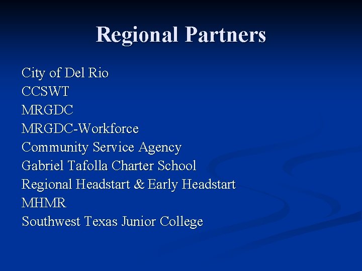 Regional Partners City of Del Rio CCSWT MRGDC-Workforce Community Service Agency Gabriel Tafolla Charter