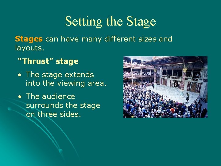 Setting the Stages can have many different sizes and layouts. “Thrust” stage • The