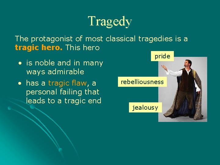 Tragedy The protagonist of most classical tragedies is a tragic hero. This hero •