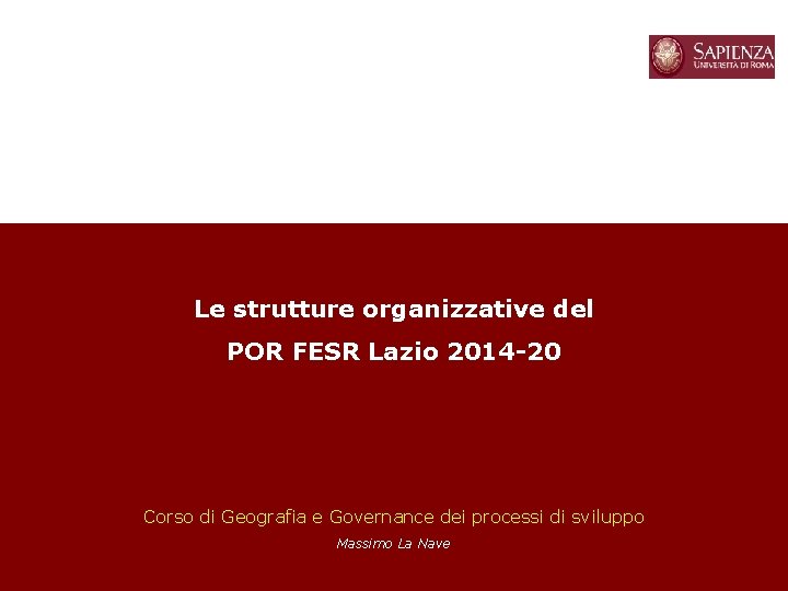 Le strutture organizzative del POR FESR Lazio 2014 -20 Corso di Geografia e Governance