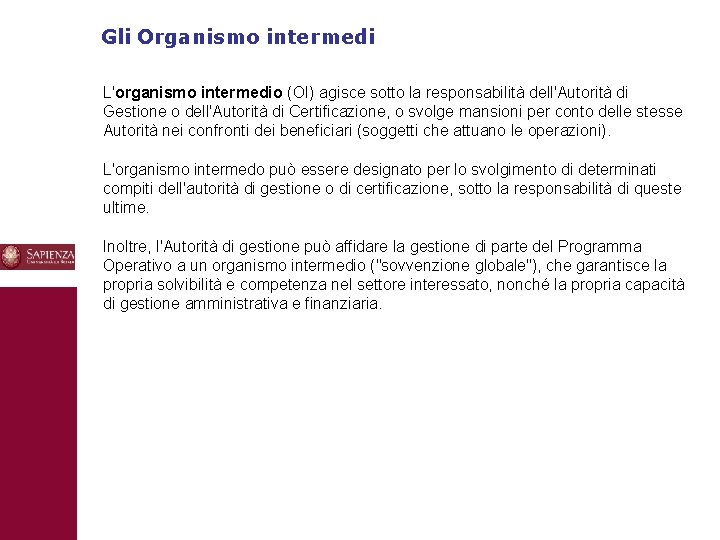 Gli Organismo intermedi L'organismo intermedio (OI) agisce sotto la responsabilità dell'Autorità di Gestione o