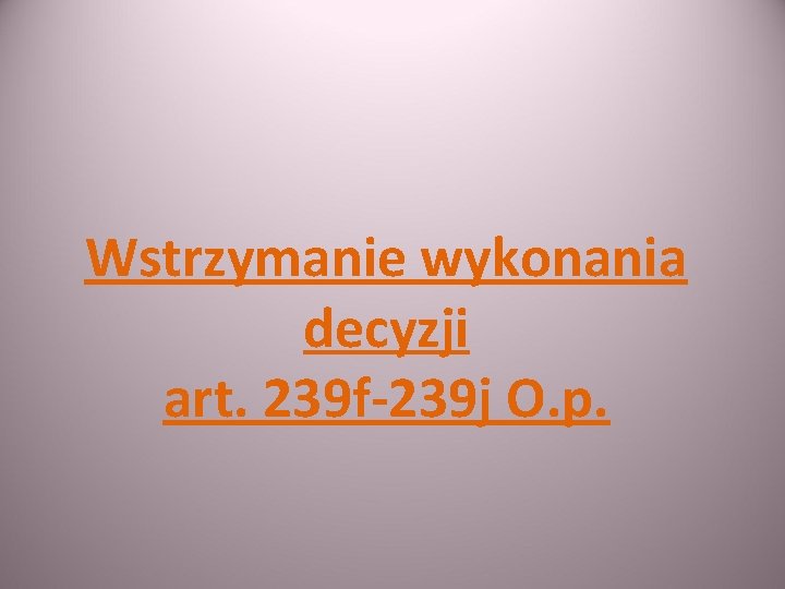 Wstrzymanie wykonania decyzji art. 239 f-239 j O. p. 