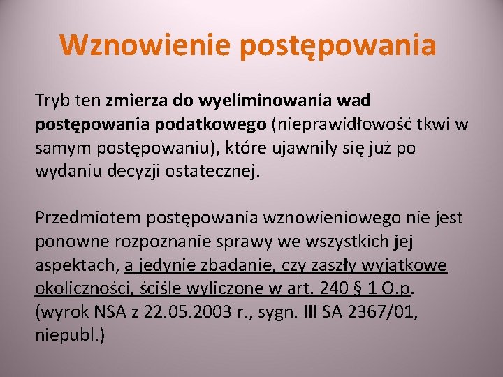 Wznowienie postępowania Tryb ten zmierza do wyeliminowania wad postępowania podatkowego (nieprawidłowość tkwi w samym