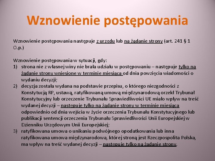 Wznowienie postępowania następuje z urzędu lub na żądanie strony (art. 241 § 1 O.