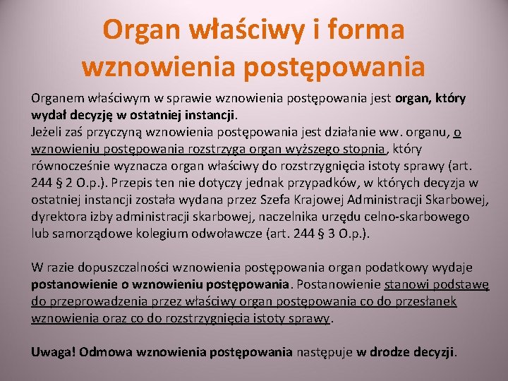 Organ właściwy i forma wznowienia postępowania Organem właściwym w sprawie wznowienia postępowania jest organ,