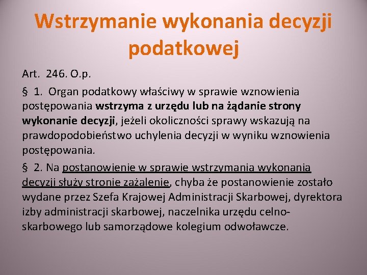 Wstrzymanie wykonania decyzji podatkowej Art. 246. O. p. § 1. Organ podatkowy właściwy w