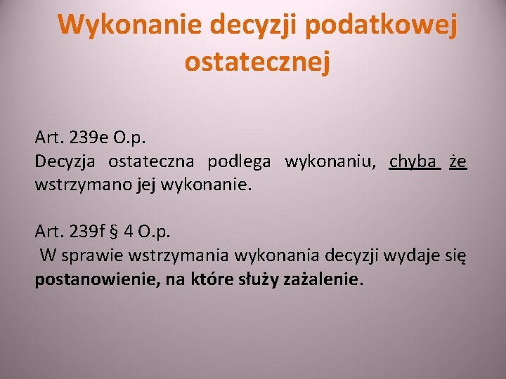 Wykonanie decyzji podatkowej ostatecznej Art. 239 e O. p. Decyzja ostateczna podlega wykonaniu, chyba