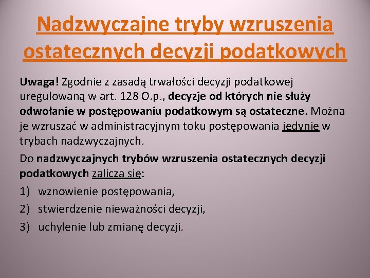 Nadzwyczajne tryby wzruszenia ostatecznych decyzji podatkowych Uwaga! Zgodnie z zasadą trwałości decyzji podatkowej uregulowaną