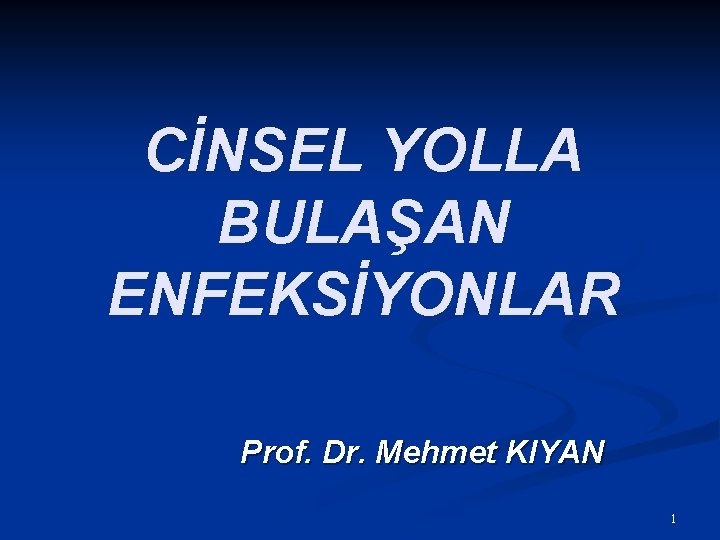 CİNSEL YOLLA BULAŞAN ENFEKSİYONLAR Prof. Dr. Mehmet KIYAN 1 