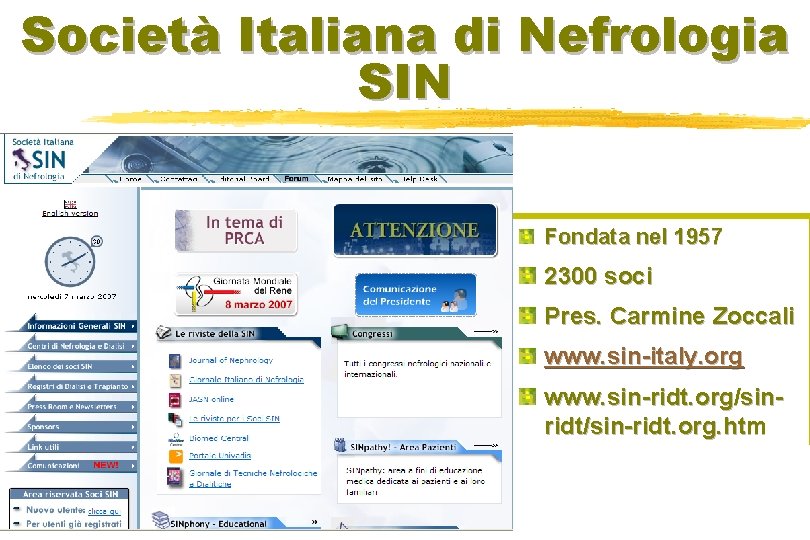 Società Italiana di Nefrologia SIN Fondata nel 1957 2300 soci Pres. Carmine Zoccali www.