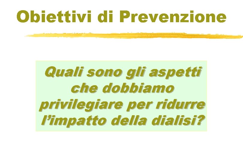 Obiettivi di Prevenzione Quali sono gli aspetti che dobbiamo privilegiare per ridurre l’impatto della