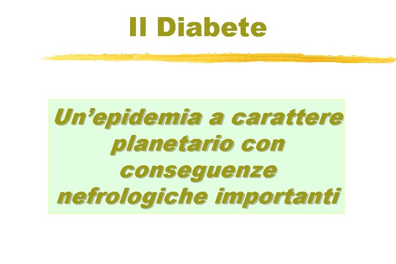 Il Diabete Un’epidemia a carattere planetario conseguenze nefrologiche importanti 