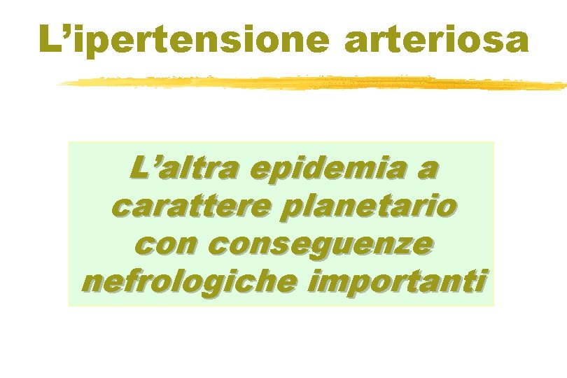 L’ipertensione arteriosa L’altra epidemia a carattere planetario conseguenze nefrologiche importanti 