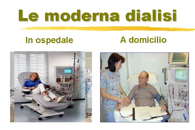 Le moderna dialisi In ospedale A domicilio 