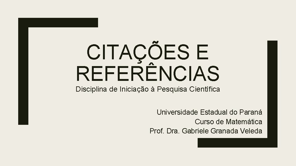 CITAÇÕES E REFERÊNCIAS Disciplina de Iniciação à Pesquisa Científica Universidade Estadual do Paraná Curso