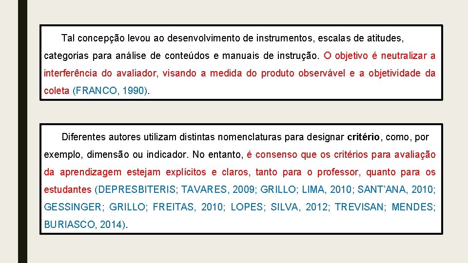 Tal concepção levou ao desenvolvimento de instrumentos, escalas de atitudes, categorias para análise de