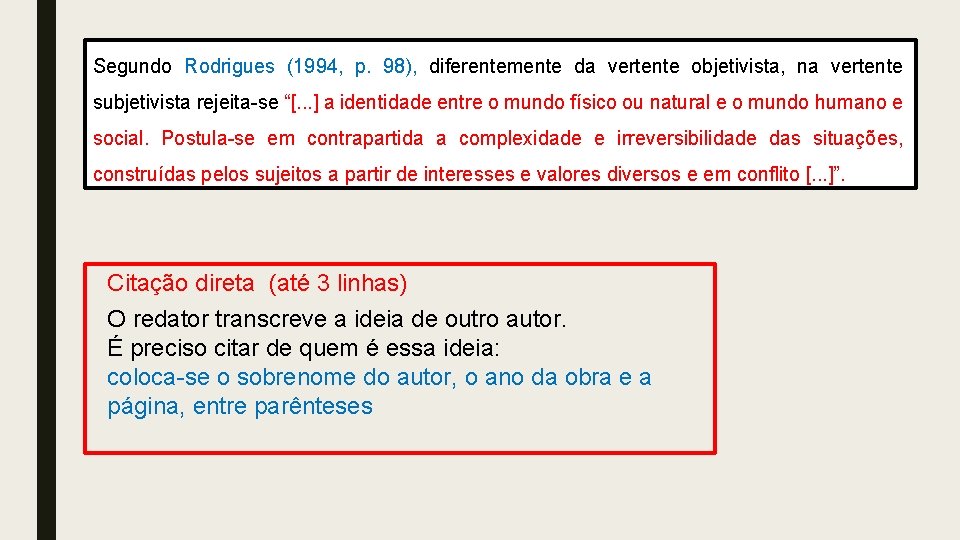 Segundo Rodrigues (1994, p. 98), diferentemente da vertente objetivista, na vertente subjetivista rejeita-se “[.