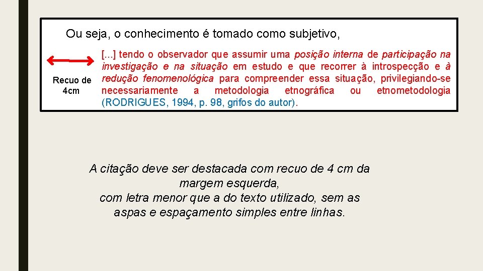 Ou seja, o conhecimento é tomado como subjetivo, [. . . ] tendo o