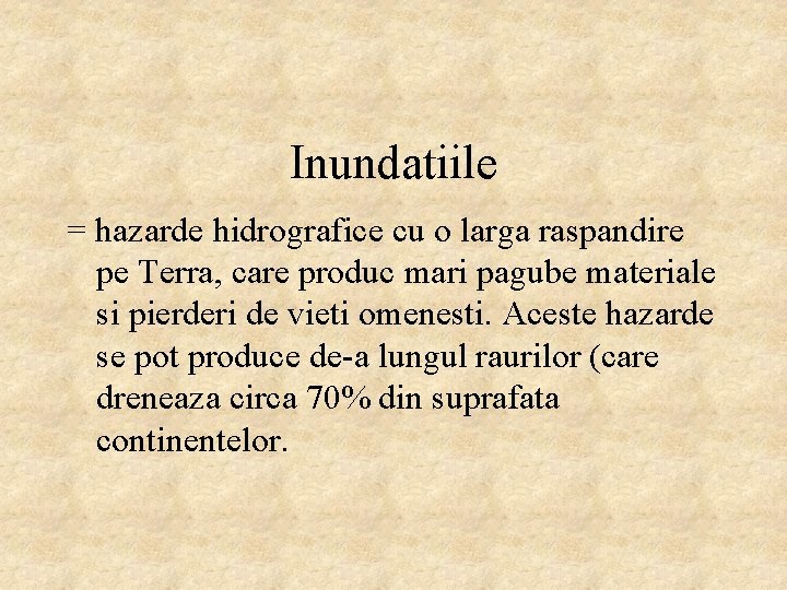 Inundatiile = hazarde hidrografice cu o larga raspandire pe Terra, care produc mari pagube