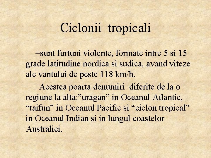 Ciclonii tropicali =sunt furtuni violente, formate intre 5 si 15 grade latitudine nordica si